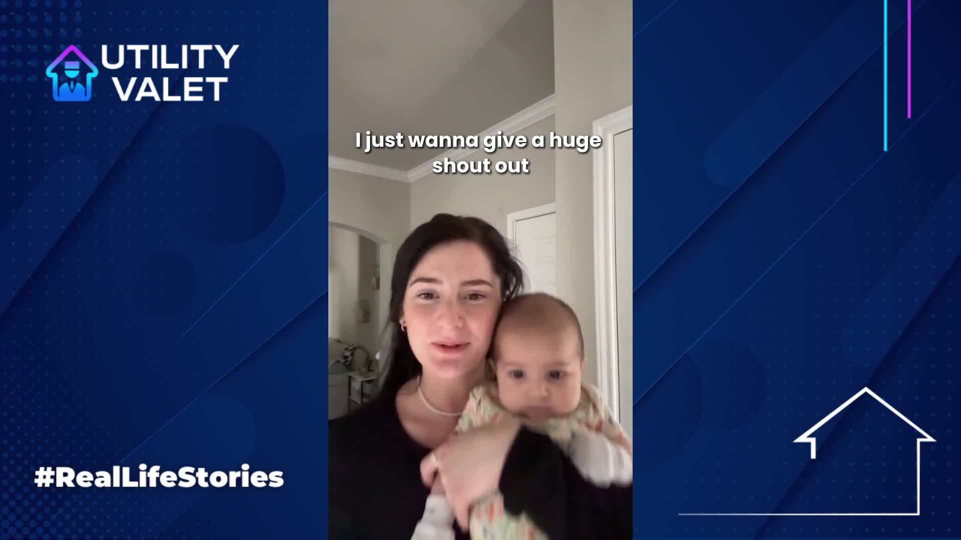 Woman holding a baby indoors, facing the camera, with text that reads, "I just wanna give a huge shout out." Blue graphic elements on the sides with "Utility Valet" and "#RealLifeStories.