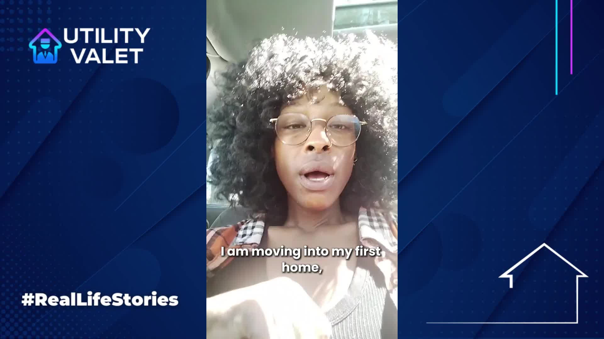 Person with curly hair and glasses speaks on camera. Text reads: "I am moving into my first home." Utility Valet logos and #RealLifeStories are displayed.
